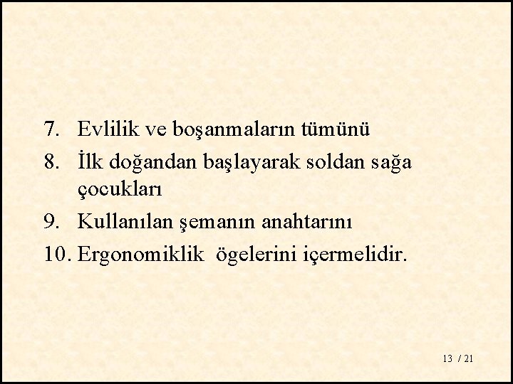 7. Evlilik ve boşanmaların tümünü 8. İlk doğandan başlayarak soldan sağa çocukları 9. Kullanılan