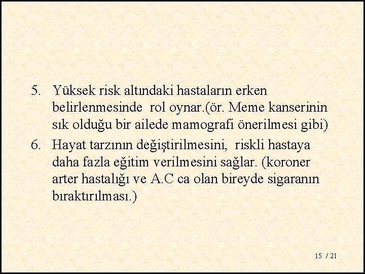 5. Yüksek risk altındaki hastaların erken belirlenmesinde rol oynar. (ör. Meme kanserinin sık olduğu