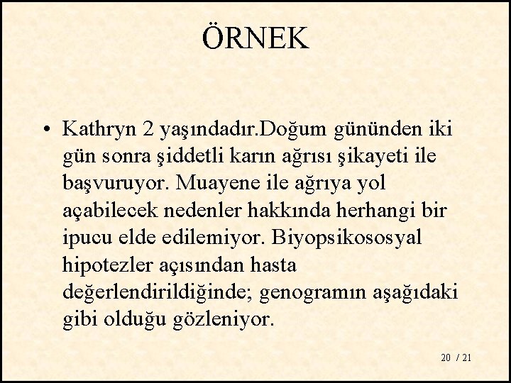 ÖRNEK • Kathryn 2 yaşındadır. Doğum gününden iki gün sonra şiddetli karın ağrısı şikayeti