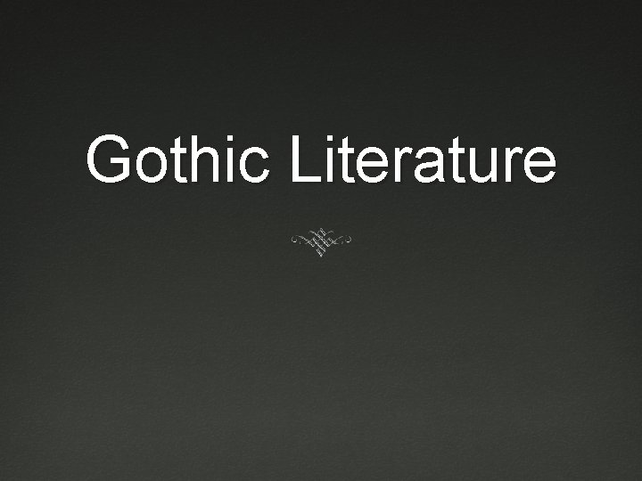 Gothic Literature What makes it gothic Setting Where