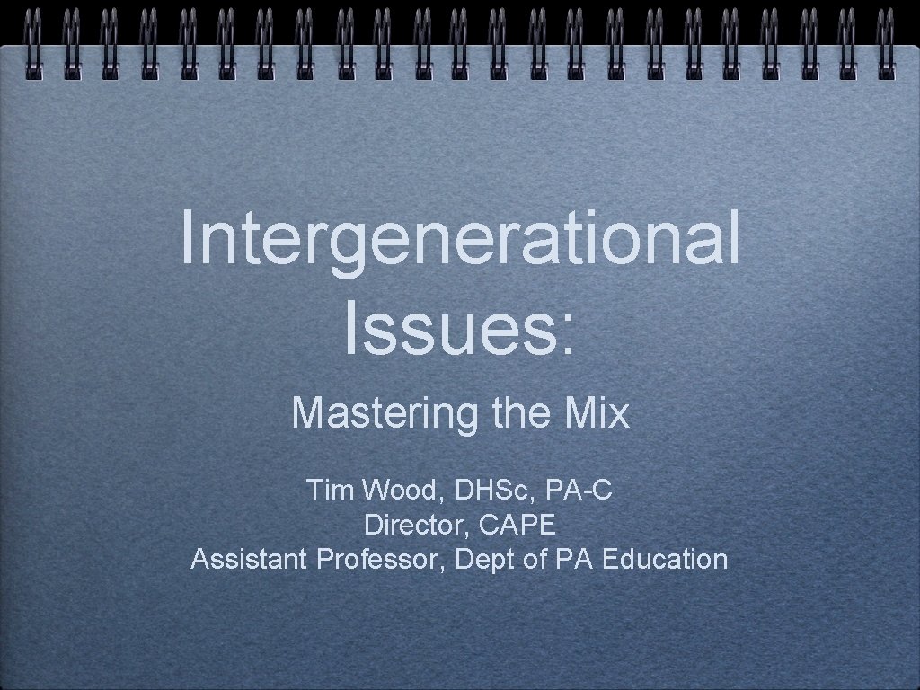 Intergenerational Issues Mastering the Mix Tim Wood DHSc
