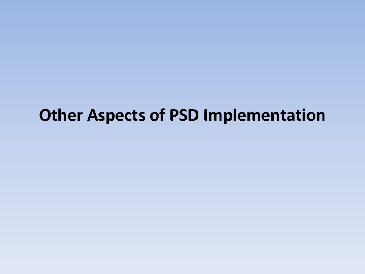 Other Aspects of PSD Implementation 
