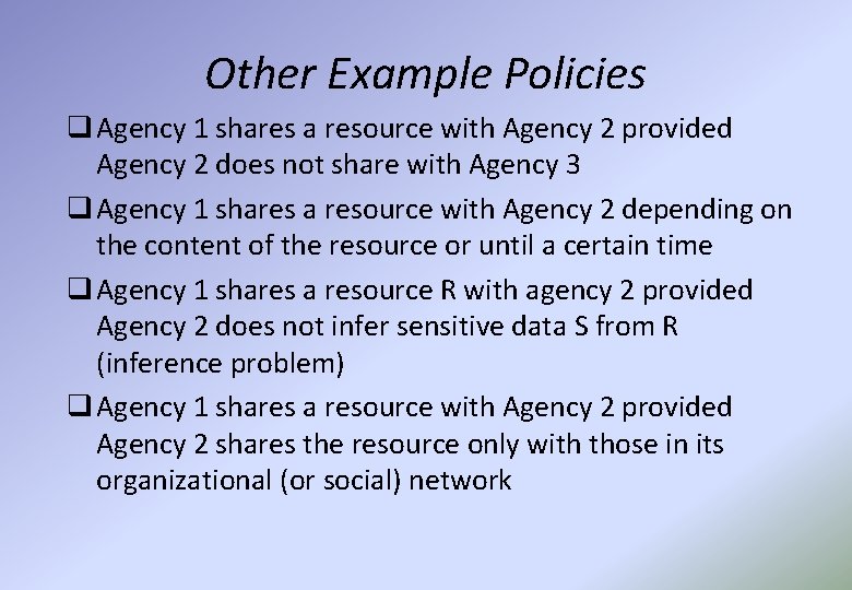 Other Example Policies q Agency 1 shares a resource with Agency 2 provided Agency