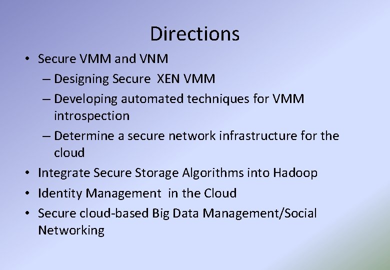 Directions • Secure VMM and VNM – Designing Secure XEN VMM – Developing automated