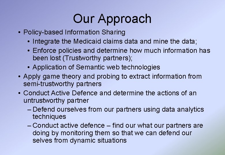Our Approach • Policy-based Information Sharing • Integrate the Medicaid claims data and mine