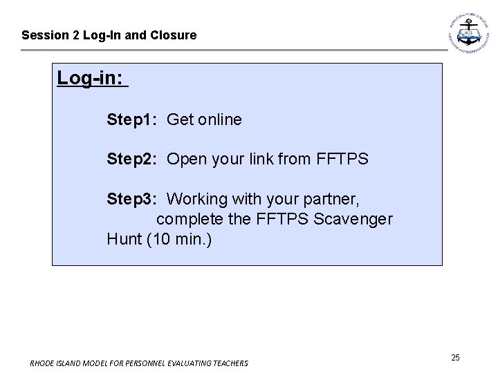 Session 2 Log-In and Closure Log-in: Step 1: Get online Step 2: Open your