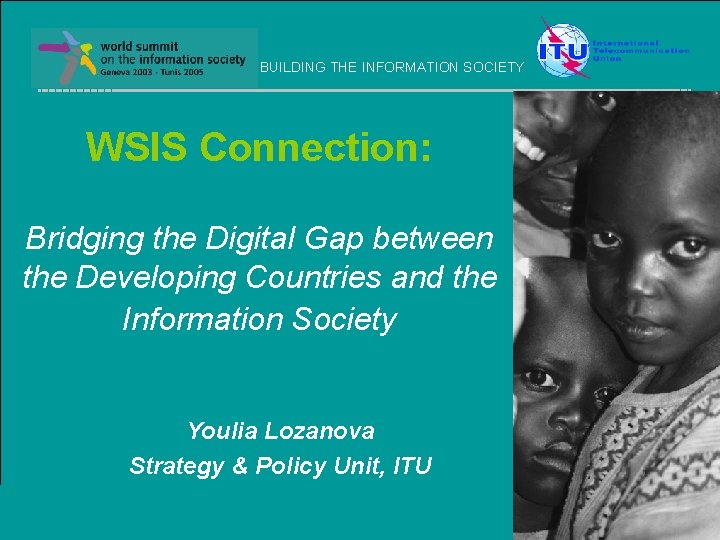 BUILDING THE INFORMATION SOCIETY WSIS Connection: Bridging the Digital Gap between the Developing Countries