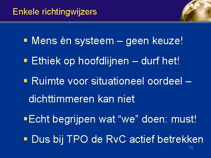 Enkele richtingwijzers § Mens èn systeem – geen keuze! § Ethiek op hoofdlijnen –