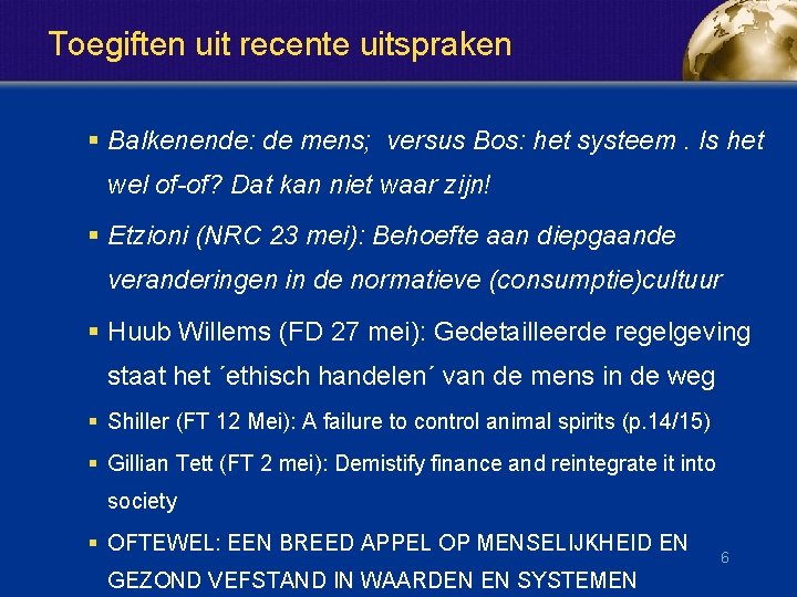 Toegiften uit recente uitspraken § Balkenende: de mens; versus Bos: het systeem. Is het