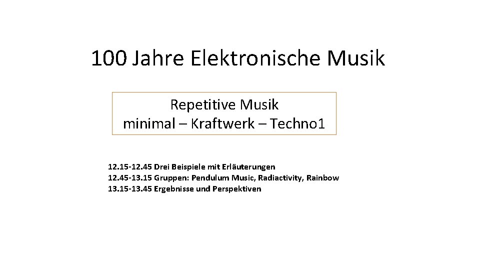 100 Jahre Elektronische Musik Repetitive Musik minimal – Kraftwerk – Techno 1 12. 15