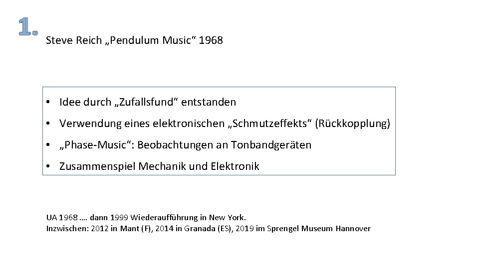 1. Steve Reich „Pendulum Music“ 1968 • Idee durch „Zufallsfund“ entstanden • Verwendung eines