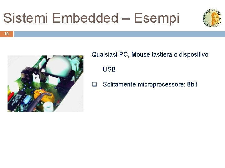 Sistemi Embedded – Esempi 10 Qualsiasi PC, Mouse tastiera o dispositivo USB q Solitamente