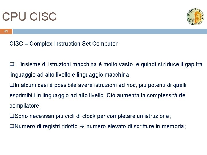 CPU CISC 41 CISC = Complex Instruction Set Computer q L’insieme di istruzioni macchina