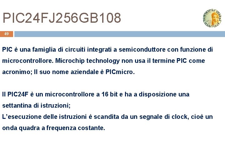 PIC 24 FJ 256 GB 108 49 PIC è una famiglia di circuiti integrati