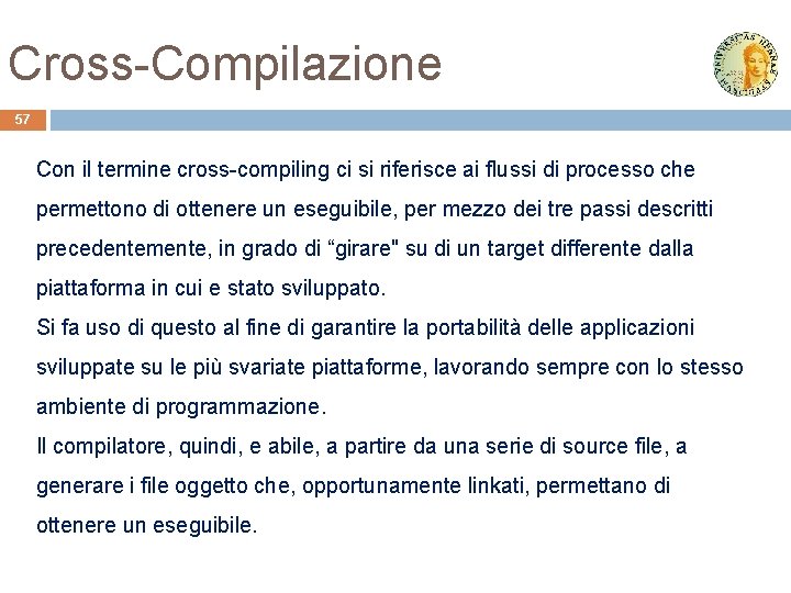 Cross-Compilazione 57 Con il termine cross-compiling ci si riferisce ai flussi di processo che