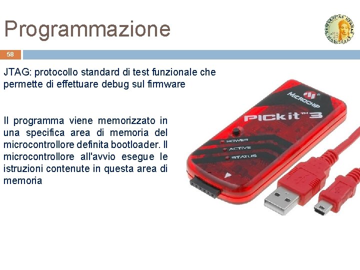 Programmazione 58 JTAG: protocollo standard di test funzionale che permette di effettuare debug sul