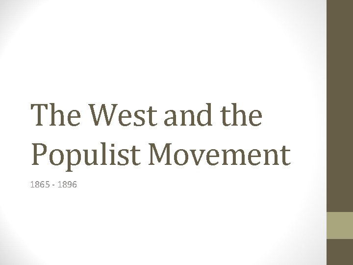 The West and the Populist Movement 1865 - 1896 