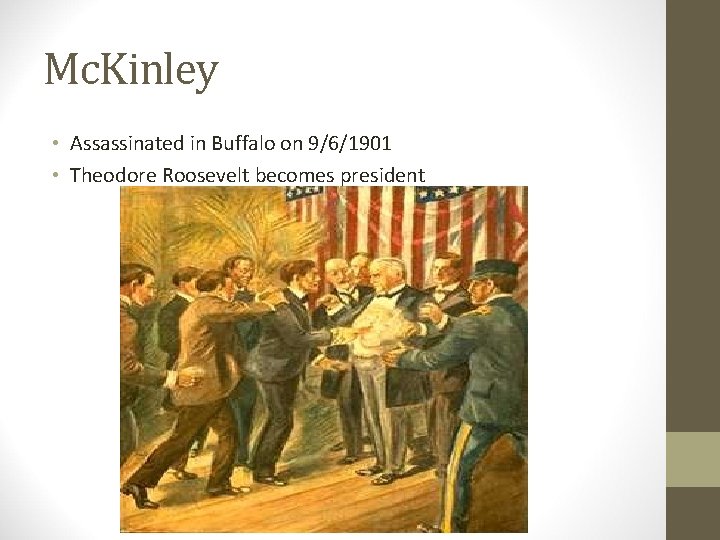 Mc. Kinley • Assassinated in Buffalo on 9/6/1901 • Theodore Roosevelt becomes president 