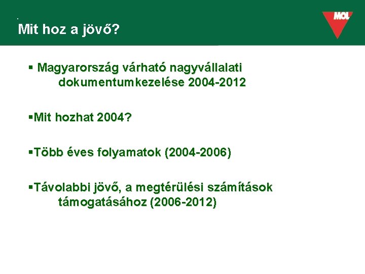 Mit hoz a jövő? § Magyarország várható nagyvállalati dokumentumkezelése 2004 -2012 §Mit hozhat 2004?