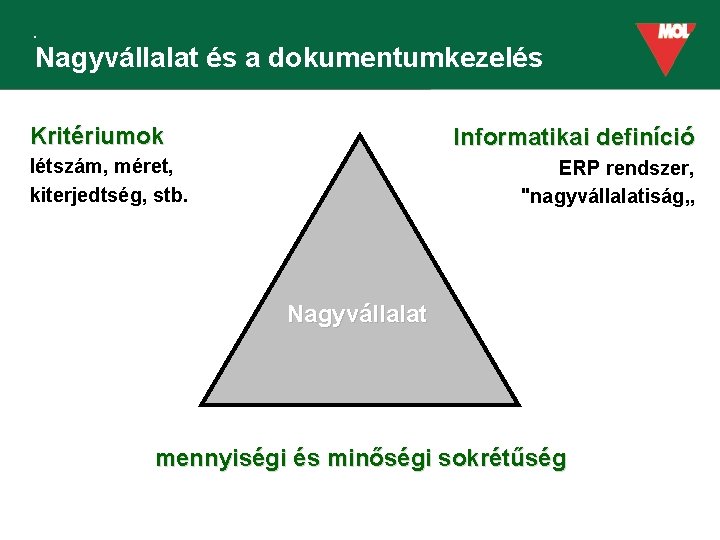 Nagyvállalat és a dokumentumkezelés Kritériumok Informatikai definíció létszám, méret, kiterjedtség, stb. ERP rendszer, "nagyvállalatiság„