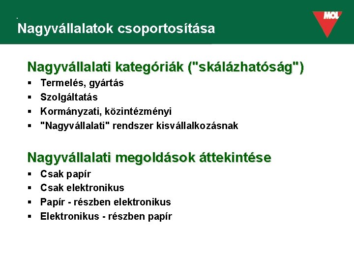 Nagyvállalatok csoportosítása Nagyvállalati kategóriák ("skálázhatóság") § § Termelés, gyártás Szolgáltatás Kormányzati, közintézményi "Nagyvállalati" rendszer