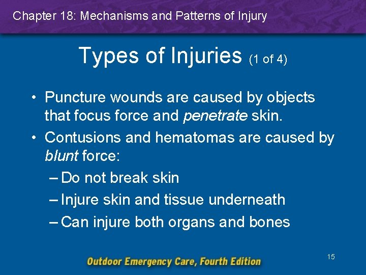 Chapter 18: Mechanisms and Patterns of Injury Types of Injuries (1 of 4) •
