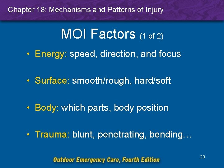 Chapter 18: Mechanisms and Patterns of Injury MOI Factors (1 of 2) • Energy: