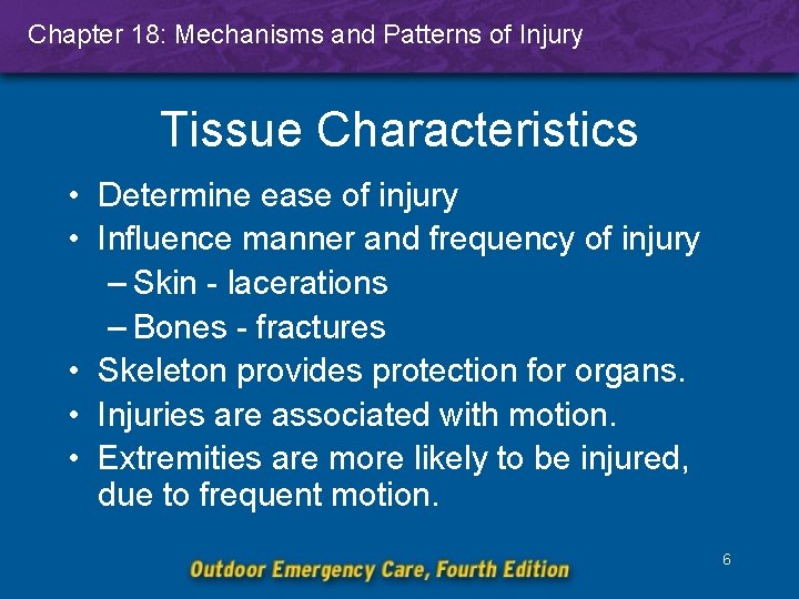 Chapter 18: Mechanisms and Patterns of Injury Tissue Characteristics • Determine ease of injury