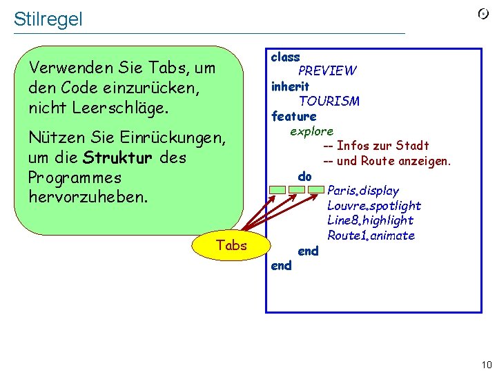 Stilregel Verwenden Sie Tabs, um den Code einzurücken, nicht Leerschläge. Nützen Sie Einrückungen, um