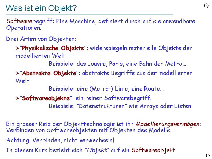 Was ist ein Objekt? Softwarebegriff: Eine Maschine, definiert durch auf sie anwendbare Operationen. Drei