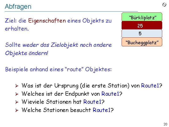 Abfragen Ziel: die Eigenschaften eines Objekts zu erhalten. “Bürkliplatz” Sollte weder das Zielobjekt noch