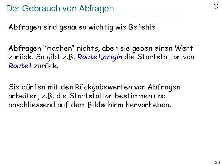 Der Gebrauch von Abfragen sind genauso wichtig wie Befehle! Abfragen “machen” nichts, aber sie