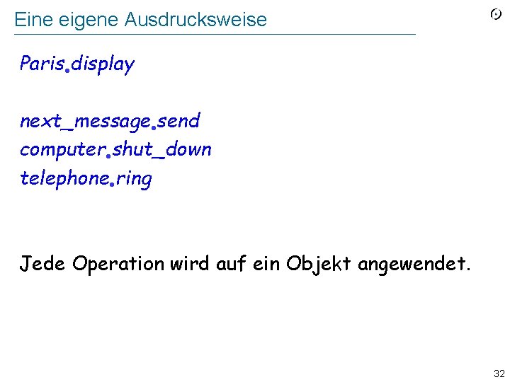 Eine eigene Ausdrucksweise Paris display next_message send computer shut_down telephone ring Jede Operation wird