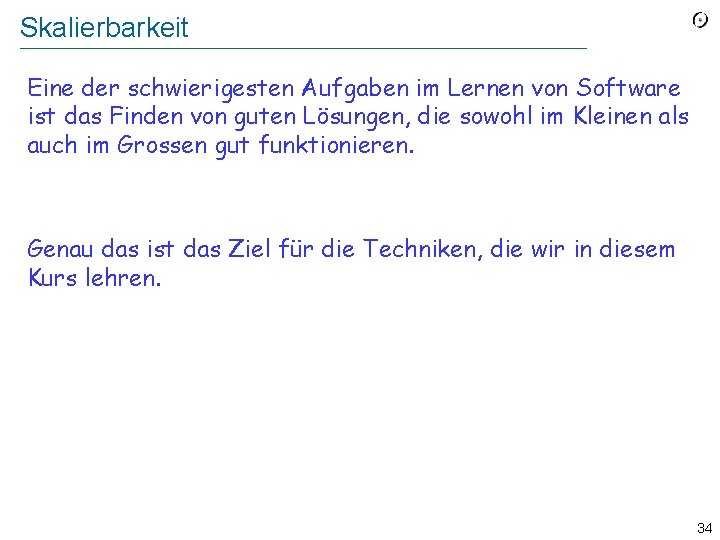 Skalierbarkeit Eine der schwierigesten Aufgaben im Lernen von Software ist das Finden von guten