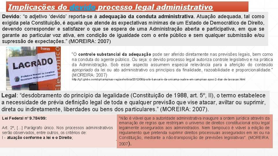 Implicações do devido processo legal administrativo Devido: “o adjetivo ‘devido’ reporta-se à adequação da