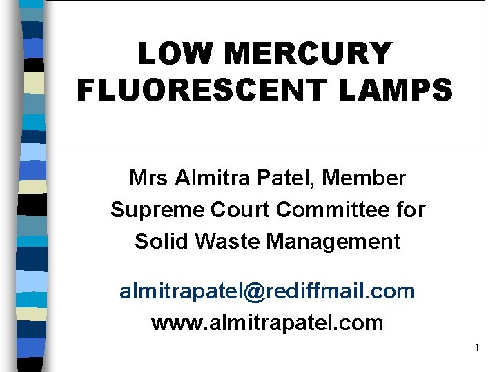 LOW MERCURY FLUORESCENT LAMPS Mrs Almitra Patel, Member Supreme Court Committee for Solid Waste