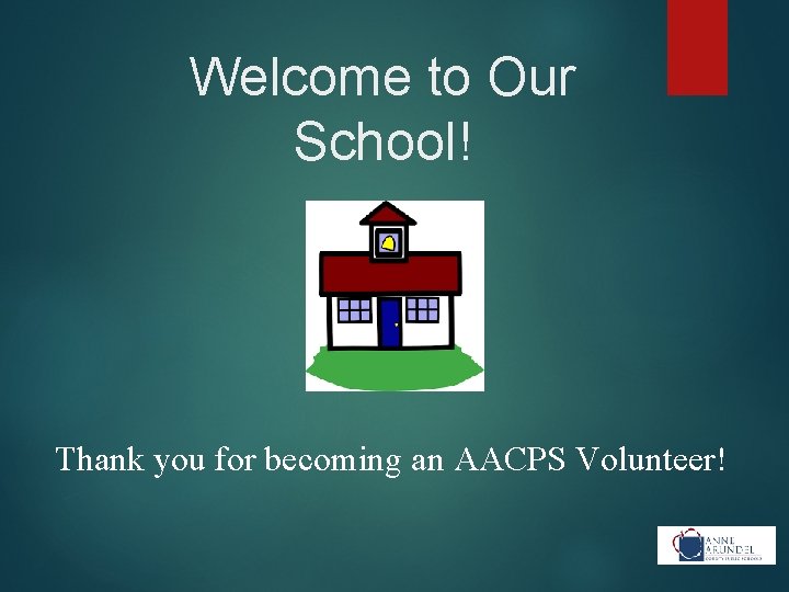 Welcome to Our School! Thank you for becoming an AACPS Volunteer! 