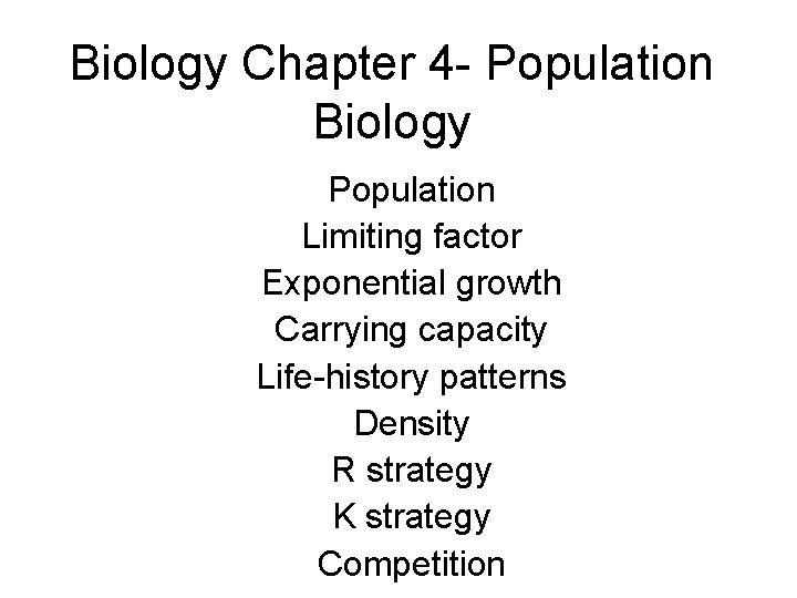Biology Chapter 4 - Population Biology Population Limiting factor Exponential growth Carrying capacity Life-history