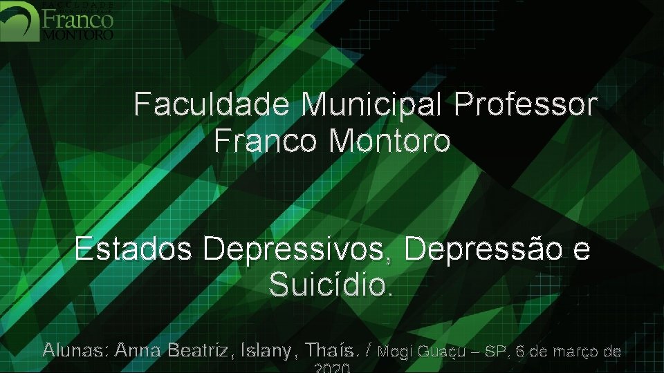Faculdade Municipal Professor Franco Montoro Estados Depressivos, Depressão e Suicídio. Alunas: Anna Beatriz, Islany,