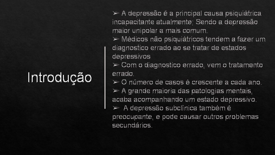 Introdução ➢ A depressão é a principal causa psiquiátrica incapacitante atualmente; Sendo a depressão