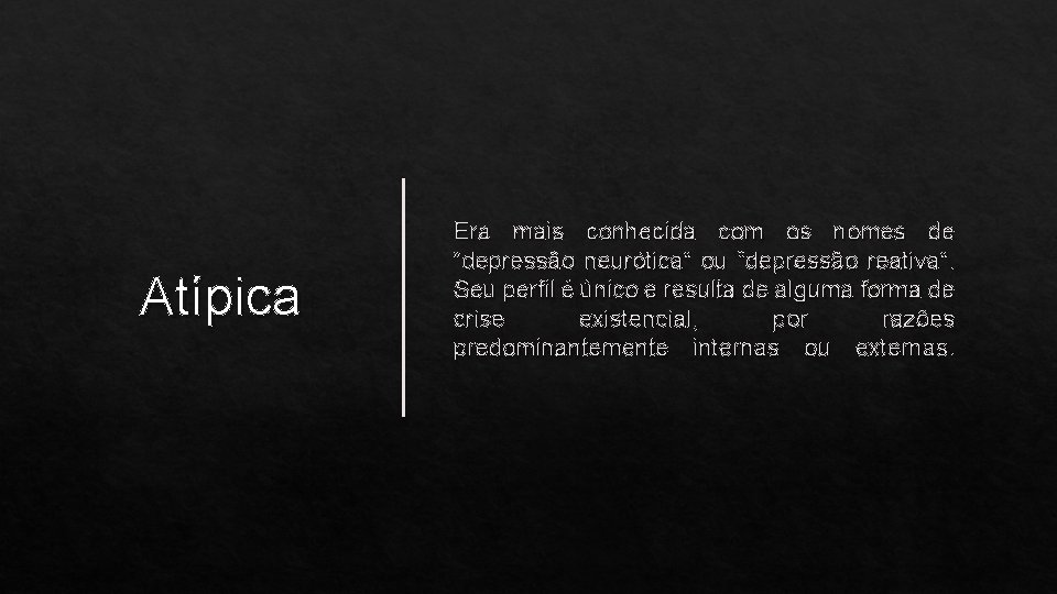 Atípica Era mais conhecida com os nomes de “depressão neurótica” ou “depressão reativa”. Seu