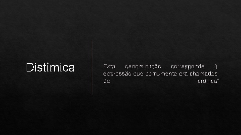 Distímica Esta denominação corresponde à depressão que comumente era chamadas de “crônica” 