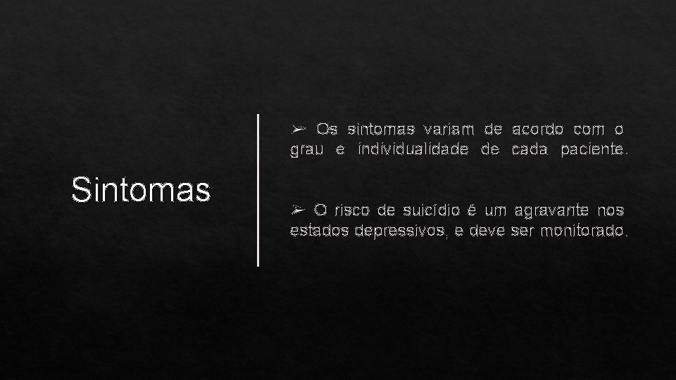 ➢ Os sintomas variam de acordo com o grau e individualidade de cada paciente.