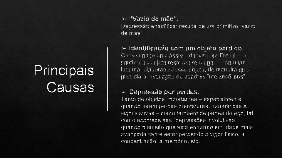 ➢ ‘’Vazio de mãe’’. Depressão anaclítica: resulta de um primitivo “vazio de mãe”. ➢