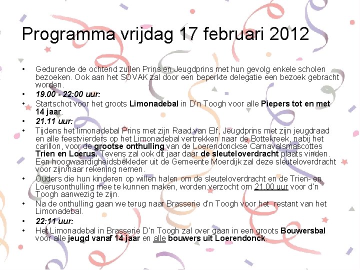 Programma vrijdag 17 februari 2012 • • • Gedurende de ochtend zullen Prins en