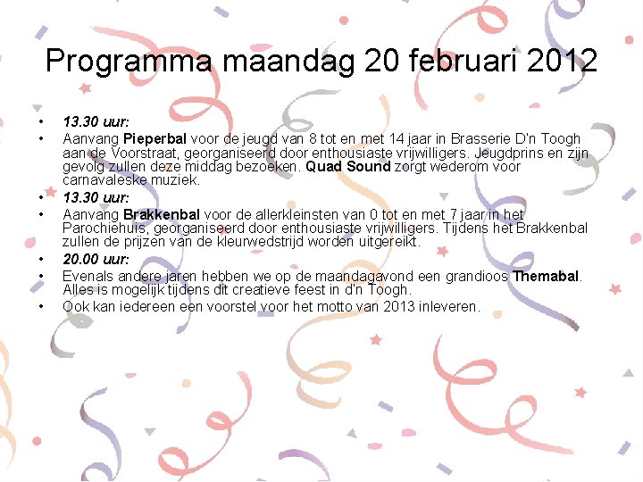 Programma maandag 20 februari 2012 • • 13. 30 uur: Aanvang Pieperbal voor de