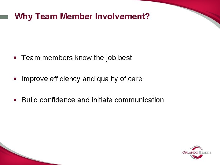 Why Team Member Involvement? § Team members know the job best § Improve efficiency