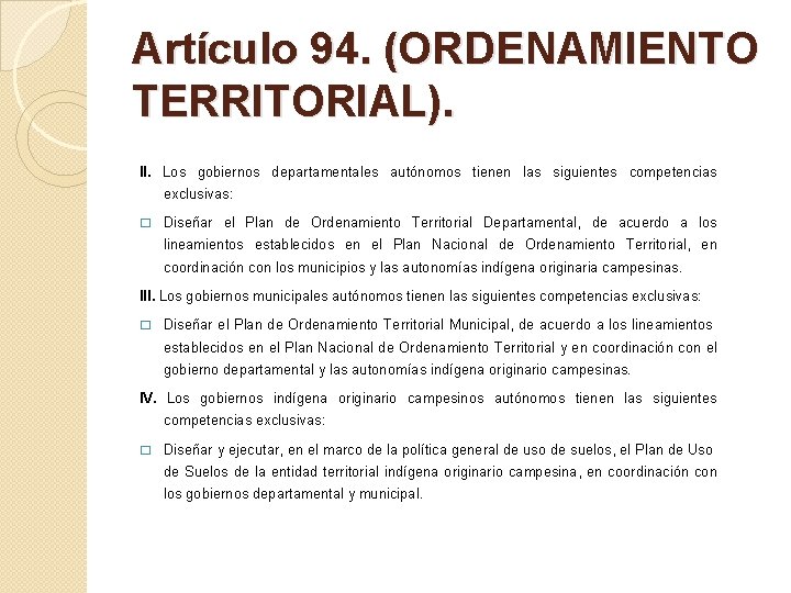 Artículo 94. (ORDENAMIENTO TERRITORIAL). II. Los gobiernos departamentales autónomos tienen las siguientes competencias exclusivas: