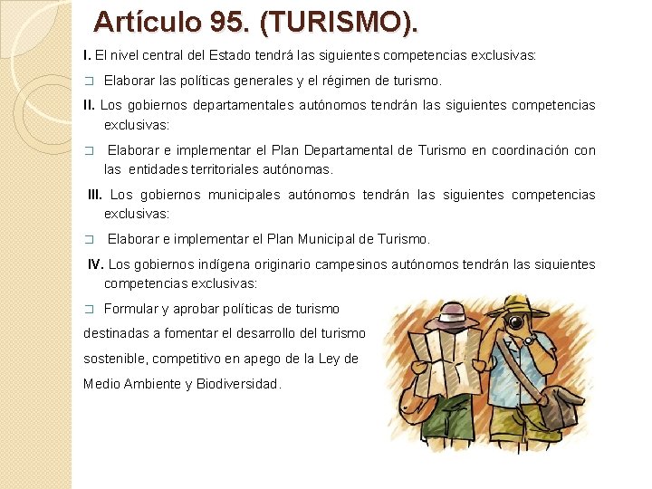 Artículo 95. (TURISMO). I. El nivel central del Estado tendrá las siguientes competencias exclusivas: