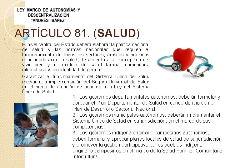 ARTÍCULO 81. (SALUD) El nivel central del Estado deberá elaborar la política nacional de